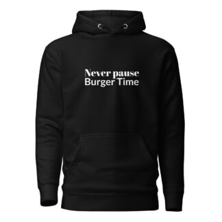Never Pause Burger Time! Unisex Hoodie